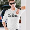 Don’T Cry Horn Dem Back Long Sleeve T-Shirt Gifts for Him