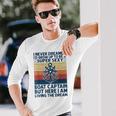 I Never Dreamed Id Grow Up To Be A Super Sexy Boat Captain Long Sleeve T-Shirt Gifts for Him