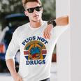 Pugs Not Drugs For Pug Lovers Long Sleeve T-Shirt Gifts for Him