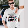 Get Ready Kindergarten Because Here I Come Long Sleeve T-Shirt Gifts for Him
