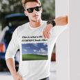 This Is What A Real Feminist Looks Like Long Sleeve T-Shirt Gifts for Him