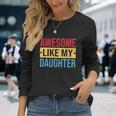 Awesome Like My Daughter For Parents V2 Long Sleeve T-Shirt Gifts for Her