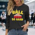 Ball So Hard Alkohol Trinkspiel Beer Pong Langarmshirts Geschenke für Sie