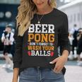 Beer Pong Dont Forget To Wash Your Balls Biertrinker Langarmshirts Geschenke für Sie