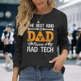 The Best Kind Dad Raises A Rad Tech Xray Rad Techs Radiology Long Sleeve T-Shirt T-Shirt Gifts for Her