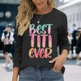 Best Titi With Best Titi Ever Long Sleeve T-Shirt Gifts for Her