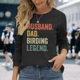 Birder Husband Dad Birding Legend Vintage Long Sleeve T-Shirt Gifts for Her