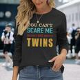 You Cant Scare Me I Have Twins Vintage For Twin Dad Long Sleeve T-Shirt Gifts for Her