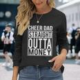 Cheer Dad Straight Outta Money Cheer Coach Long Sleeve T-Shirt Gifts for Her