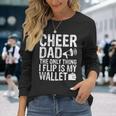 Cheer Dad The Only Thing I Flip Is My Wallet Long Sleeve T-Shirt Gifts for Her