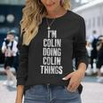 Im Colin Doing Colin Things Personalized First Name Long Sleeve T-Shirt Gifts for Her