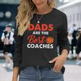 Dad Basketball Coach Dads Are The Best Coaches Long Sleeve T-Shirt T-Shirt Gifts for Her
