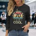 My Daddy Is 70 And Still Cool 70 Years Old Dad Birthday Long Sleeve T-Shirt Gifts for Her
