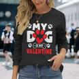 Dogs Dad Mom Valentines Day My Dog Is My Valentine Long Sleeve T-Shirt T-Shirt Gifts for Her