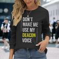 Dont Make Me Use My Deacon Voice Church Minister Catholic Long Sleeve T-Shirt T-Shirt Gifts for Her