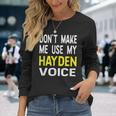 Dont Make Me Use My Hayden Voice Lustiger Herrenname Langarmshirts Geschenke für Sie