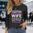 Never Dreamed Id Grow Up To Be A Super Cool Wife Of A Freaking A Awesome Coach Long Sleeve T-Shirt Gifts for Her