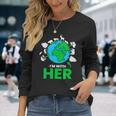 Earth Day Im With Her Mother Earth World Environmental Long Sleeve T-Shirt Gifts for Her