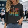Fathers Day Its Me Hi Im The Husband Its Me Long Sleeve T-Shirt T-Shirt Gifts for Her