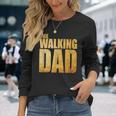 Fathers Day That Says The Walking Dad Long Sleeve T-Shirt Gifts for Her