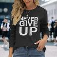 Never Give Up Black B Long Sleeve T-Shirt T-Shirt Gifts for Her