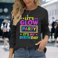 Lets Glow Party Its My Birthday Neon Lights Party Lover Long Sleeve T-Shirt Gifts for Her