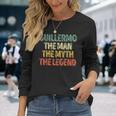 Guillermo The Man The Myth The Legend Name Guillermo Long Sleeve T-Shirt Gifts for Her