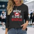 Hustle For That Muscle Fitness Motivation Long Sleeve T-Shirt T-Shirt Gifts for Her