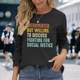 Introverted But Willing To Discuss Fighting For Social Justice Long Sleeve T-Shirt T-Shirt Gifts for Her