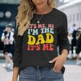 Its Me Hi Im The Dad Its Me For Dad Fathers Day Groovy Long Sleeve T-Shirt Gifts for Her