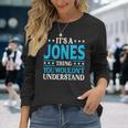 Its A Jones Thing Personal Name Jones Long Sleeve T-Shirt Gifts for Her