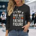 Its Not A Dad Bod Its A Father Figure Fathers Day Long Sleeve T-Shirt Gifts for Her