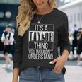 Its A Taylor Thing You Wouldnt Understand Name Long Sleeve T-Shirt T-Shirt Gifts for Her