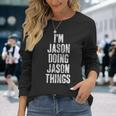 Im Jason Doing Jason Things Personalized First Name Long Sleeve T-Shirt Gifts for Her