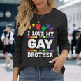 I Love My Gay Brother Best Bro Ever Brotherhood Long Sleeve T-Shirt Gifts for Her