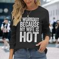 Mens I Workout Because My Wife Is Hot Gym Gift Men Women Long Sleeve T-shirt Graphic Print Unisex Gifts for Her