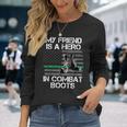 My Friend Is A Hero In Combat Boots Military Men Women Long Sleeve T-shirt Graphic Print Unisex Gifts for Her