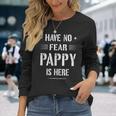 Have No Fear Pappy Is Here Dad Long Sleeve T-Shirt Gifts for Her
