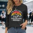 Im Not Lost Im Collecting Rocks Geologist Geode Hunter Long Sleeve T-Shirt T-Shirt Gifts for Her