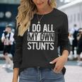 I Do All My Own Stunts Get Well Injury Leg Long Sleeve T-Shirt T-Shirt Gifts for Her
