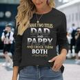 Proud Pappy Dad Pappy I Have Two Titles Dad And Pappy Long Sleeve T-Shirt Gifts for Her
