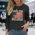 I Have Ptsd Pretty Tired Of Stupid Democrats Long Sleeve T-Shirt T-Shirt Gifts for Her