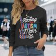 Rocking The Autism Mom Life Autism Awareness Long Sleeve T-Shirt T-Shirt Gifts for Her