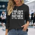 Son Wedding Father Of The Groom Fathers Day S Long Sleeve T-Shirt Gifts for Her
