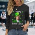 St Patricks Day Happy 4Th Of Easter Anti Joe Biden Long Sleeve T-Shirt Gifts for Her