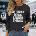 Im Tanner Doing Tanner Things Personalized First Name Long Sleeve T-Shirt Gifts for Her