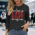 Thats What I Do I Fix Stuff And I Know Things Humor Saying Long Sleeve T-Shirt T-Shirt Gifts for Her