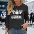 I Have Two Titles Dad And Accountant Father Long Sleeve T-Shirt Gifts for Her