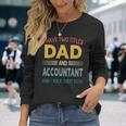 I Have Two Titles Dad And Accountant Vintage Fathers Day Long Sleeve T-Shirt Gifts for Her