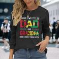 I Have Two Titles Dad And Grandpa Guyanese Men Fathers Day Long Sleeve T-Shirt Gifts for Her